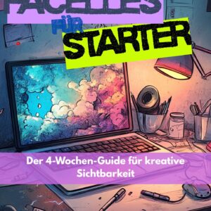 Faceless für Starter – Dein 4-Wochen-Guide für kreative Sichtbarkeit